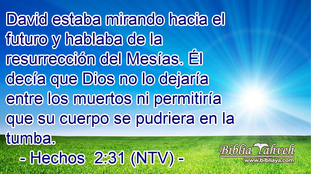 David estaba mirando hacia el futuro y hablaba de la resurrección del Mesías. Él decía que Dios no lo dejaría entre los muertos ni permitiría que su cuerpo se pudriera en la tumba.