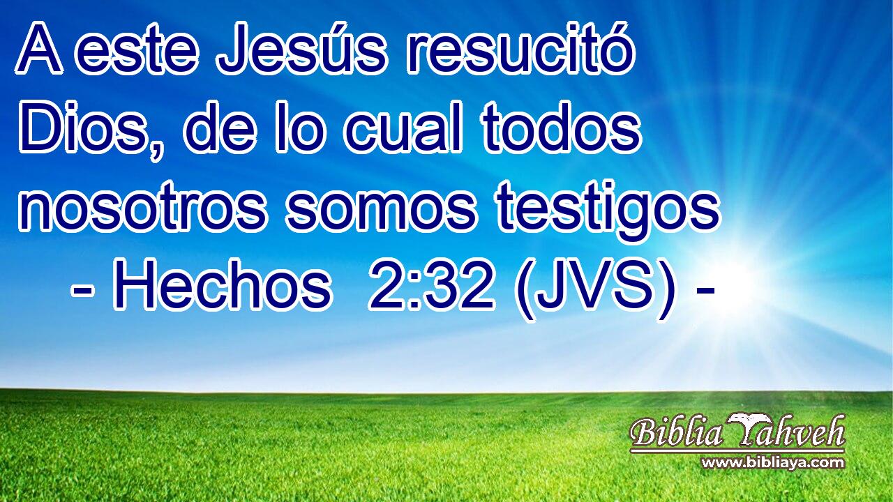 A este Jesús resucitó Dios, de lo cual todos nosotros somos testigos