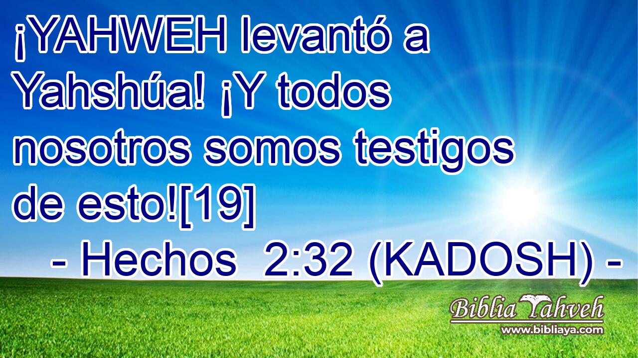  ¡YAHWEH levantó a Yahshúa! ¡Y todos nosotros somos testigos de esto![19] 