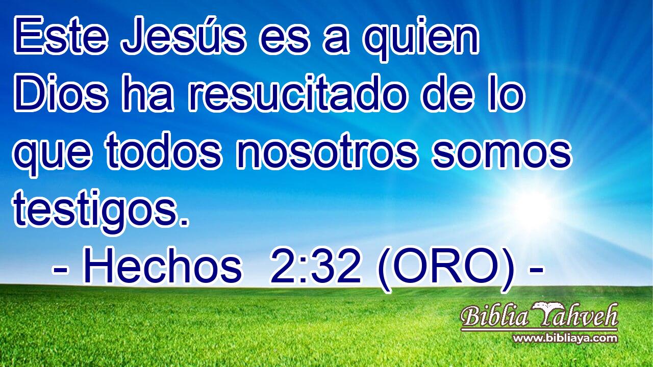  Este Jesús es a quien Dios ha resucitado de lo que todos nosotros somos testigos. 