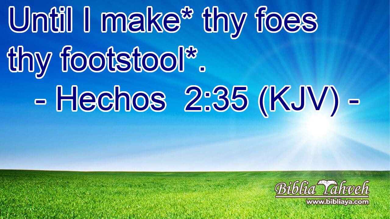 Until I make* thy foes thy footstool*.