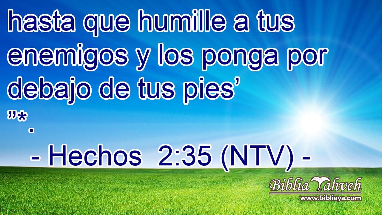 hasta que humille a tus enemigos y los ponga por debajo de tus pies’ ”*.
