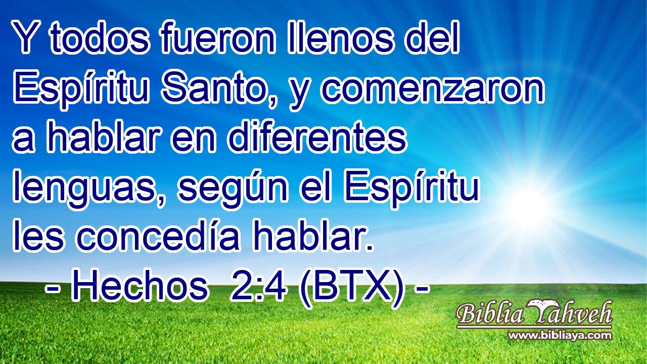 Y todos fueron llenos del Espíritu Santo, y comenzaron a hablar en diferentes lenguas, según el Espíritu les concedía hablar.