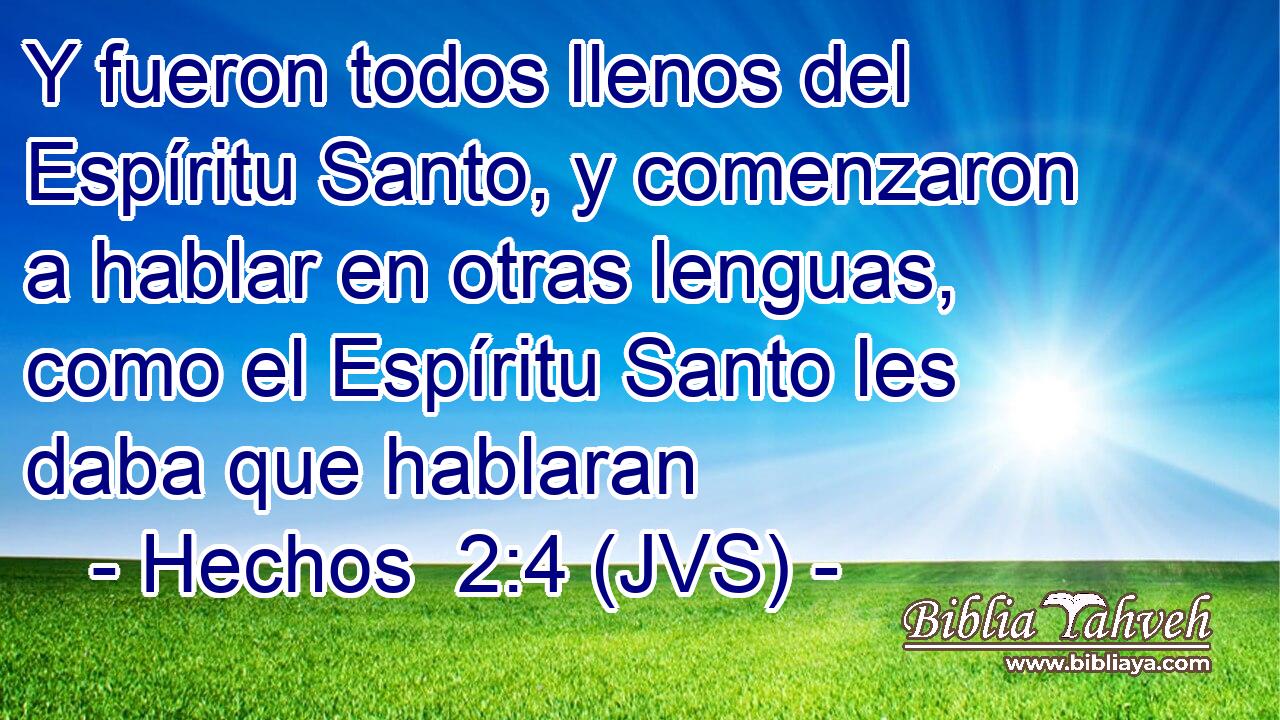 Y fueron todos llenos del Espíritu Santo, y comenzaron a hablar en otras lenguas, como el Espíritu Santo les daba que hablaran