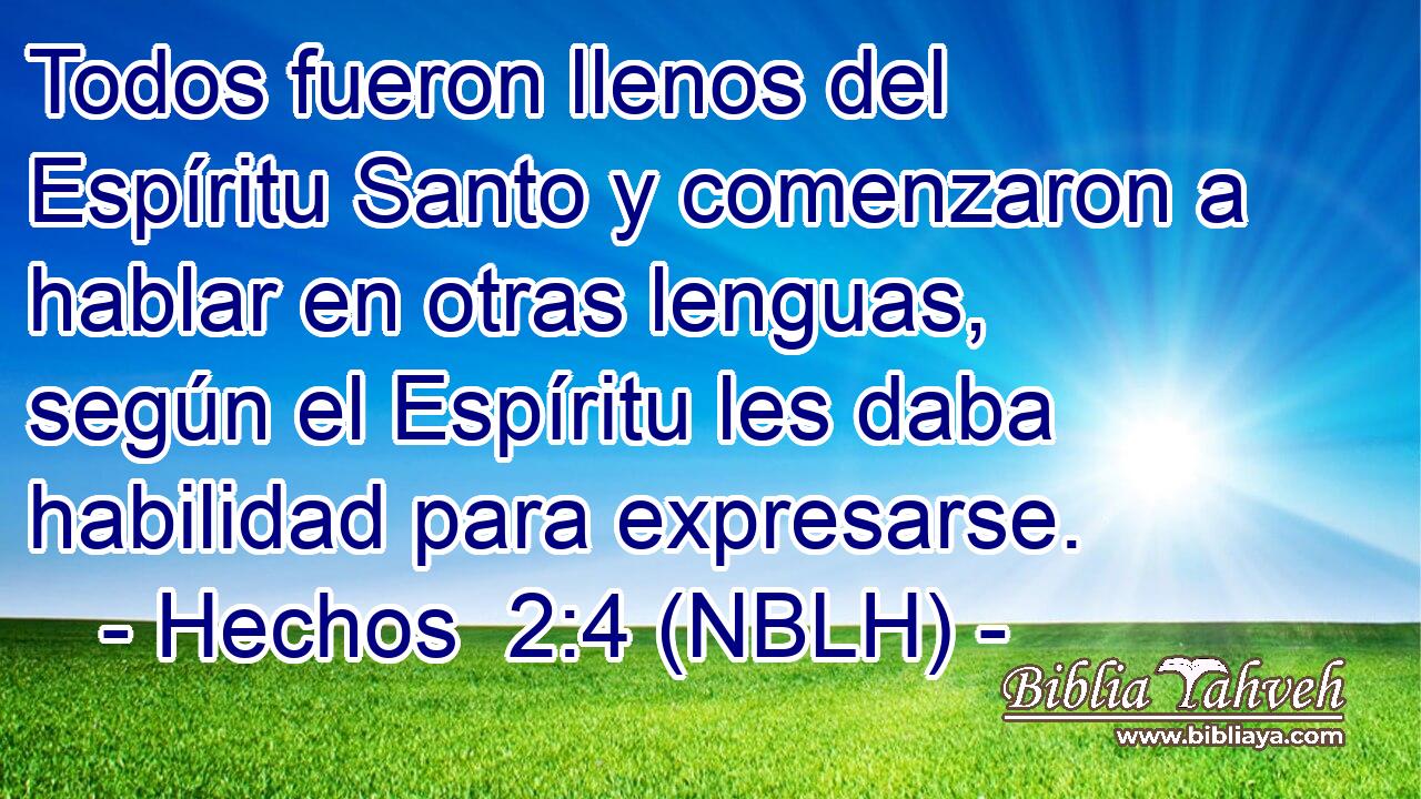  Todos fueron llenos del Espíritu Santo y comenzaron a hablar en otras lenguas, según el Espíritu les daba habilidad para expresarse. 