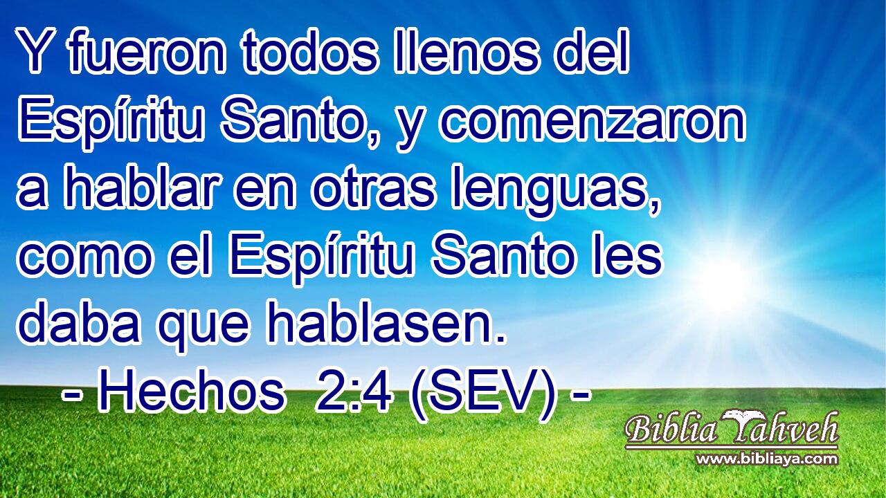 Y fueron todos llenos del Espíritu Santo, y comenzaron a hablar en otras lenguas, como el Espíritu Santo les daba que hablasen.