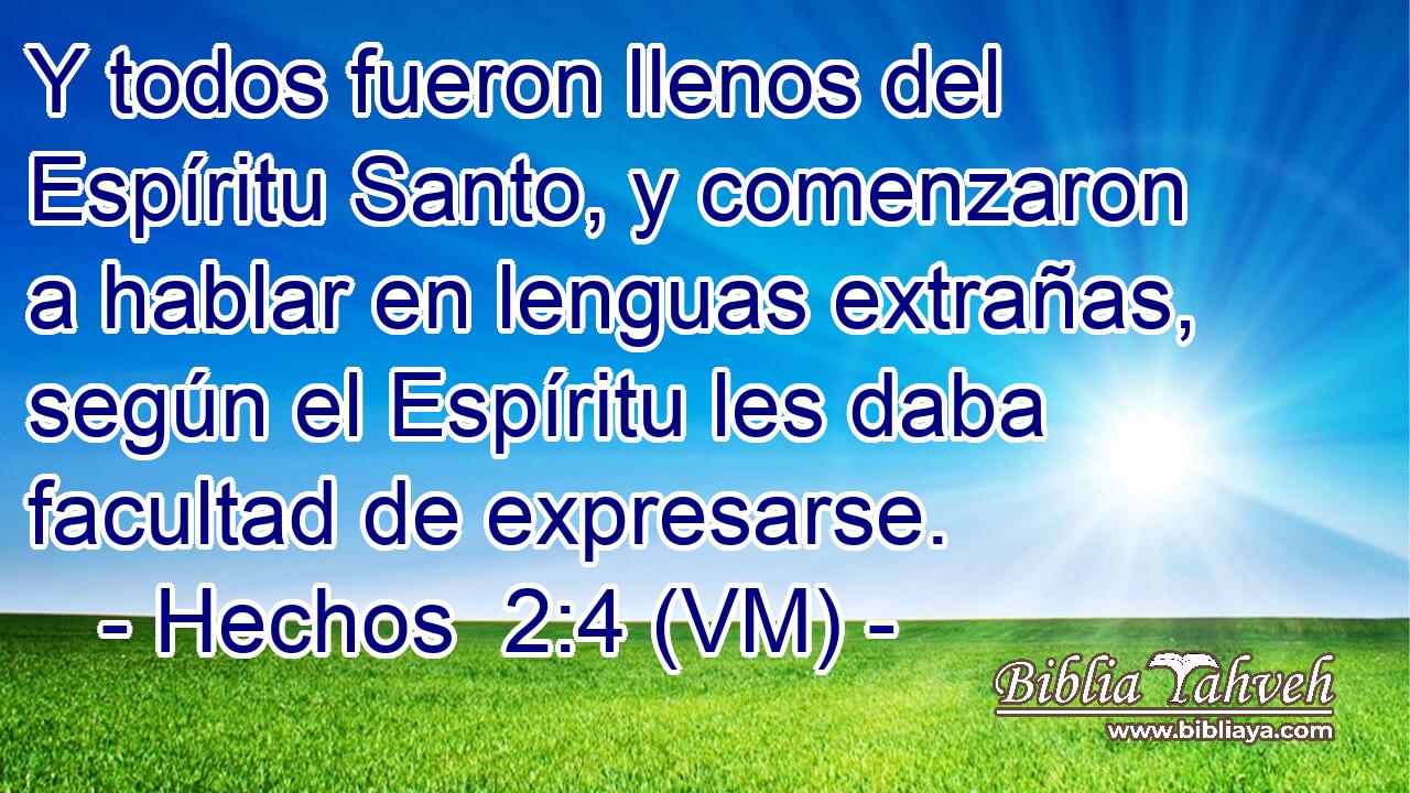  Y todos fueron llenos del Espíritu Santo, y comenzaron a hablar en lenguas extrañas, según el Espíritu les daba facultad de expresarse. 