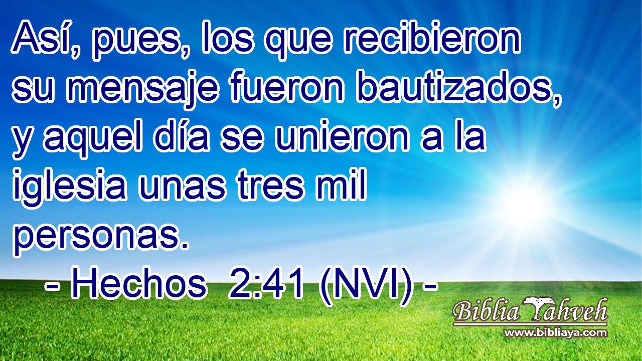  Así, pues, los que recibieron su mensaje fueron bautizados, y aquel día se unieron a la iglesia unas tres mil personas. 