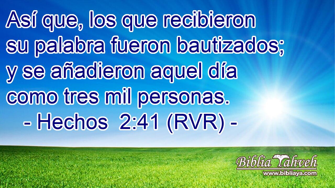 Así que, los que recibieron su palabra fueron bautizados; y se añadieron aquel día como tres mil personas.