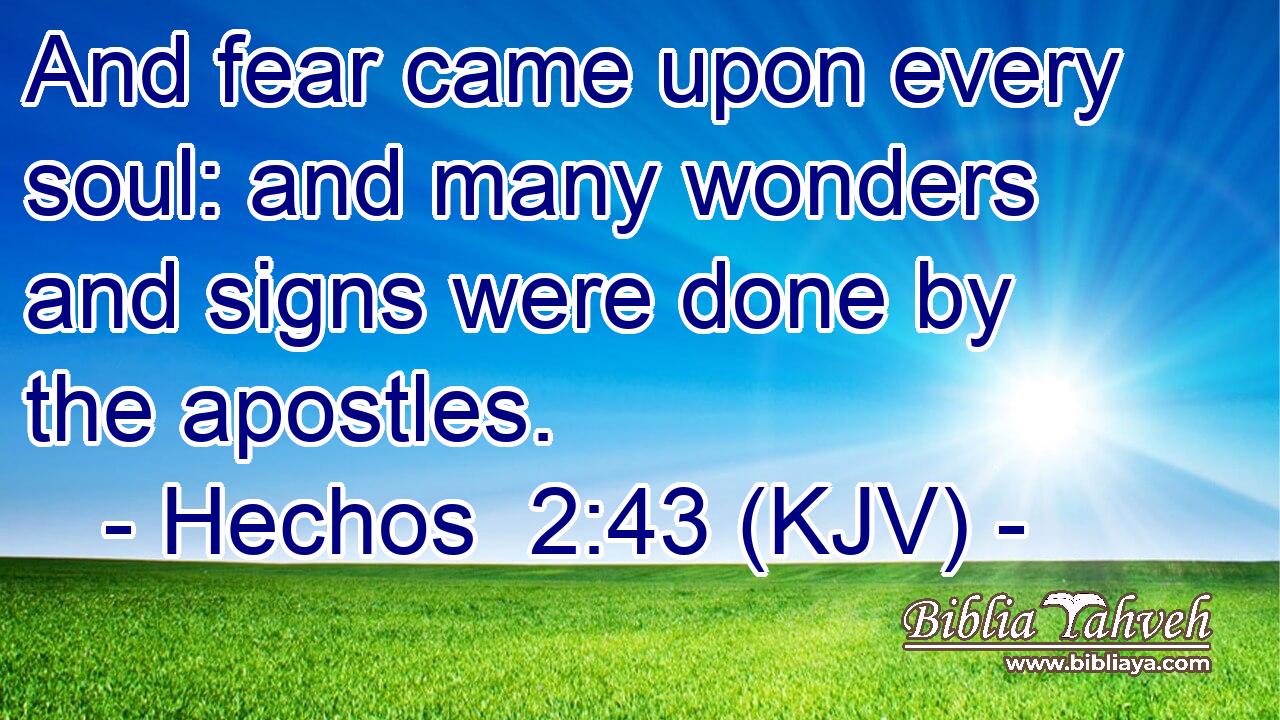 And fear came upon every soul: and many wonders and signs were done by the apostles.