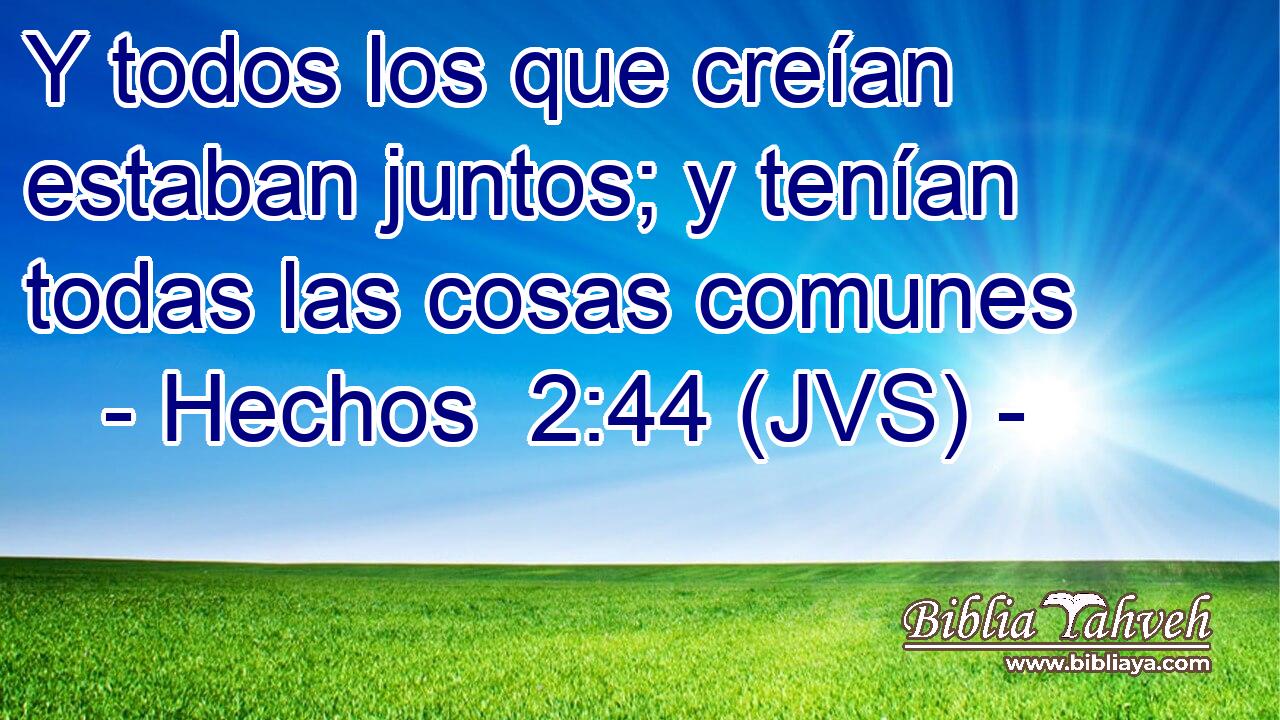 Y todos los que creían estaban juntos; y tenían todas las cosas comunes
