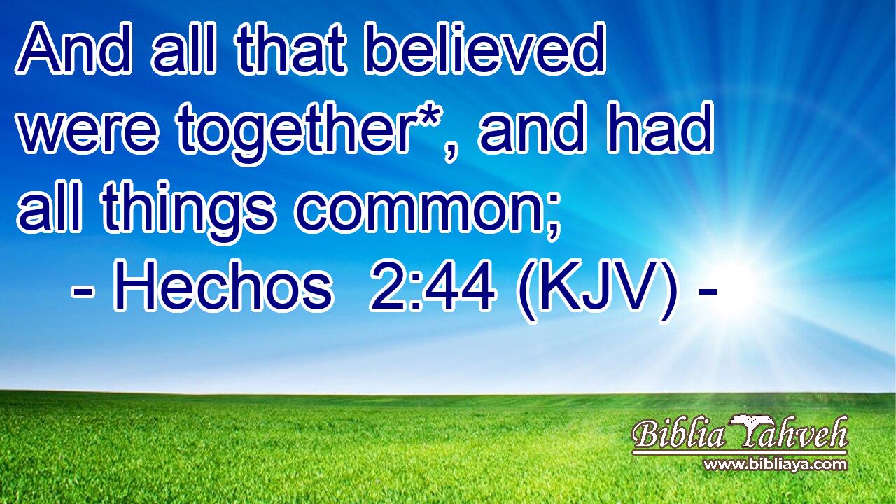 And all that believed were together*, and had all things common;