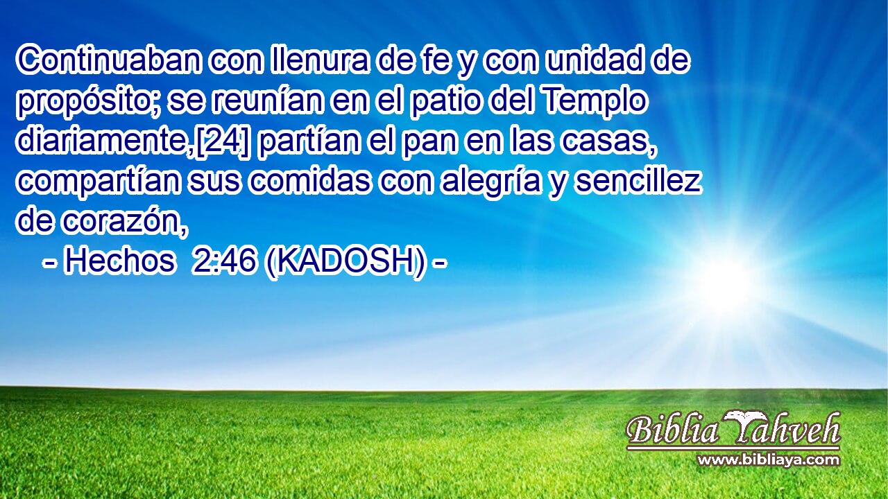 Hechos 2:46 (KADOSH) - Continuaban con llenura de fe y con unida...