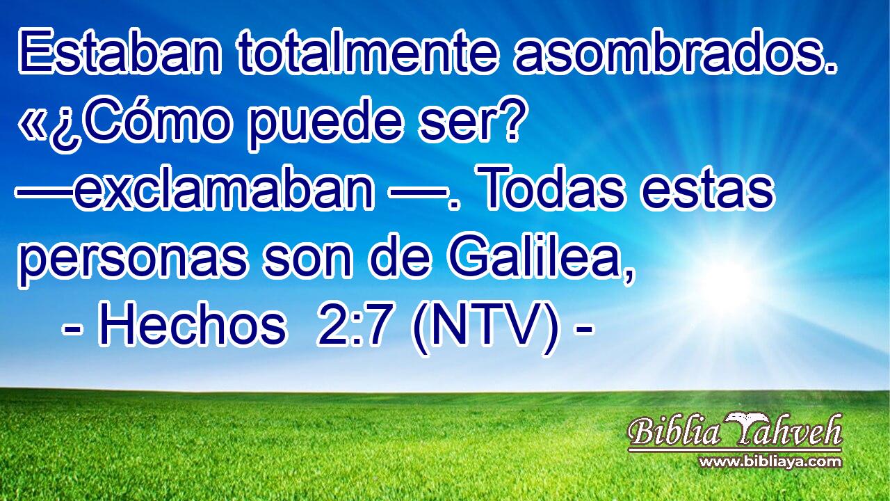 Estaban totalmente asombrados. «¿Cómo puede ser? —exclamaban —. Todas estas personas son de Galilea,