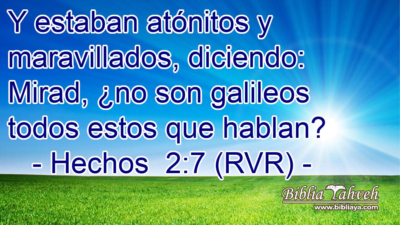 Y estaban atónitos y maravillados, diciendo: Mirad, ¿no son galileos todos estos que hablan?