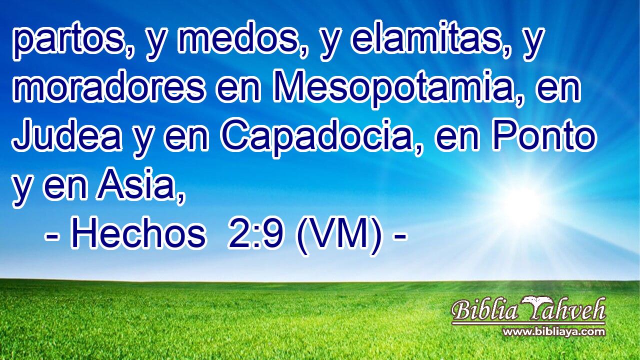  partos, y medos, y elamitas, y moradores en Mesopotamia, en Judea y en Capadocia, en Ponto y en Asia, 