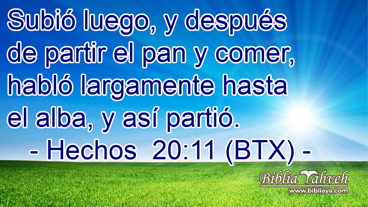 Subió luego, y después de partir el pan y comer, habló largamente hasta el alba, y así partió.