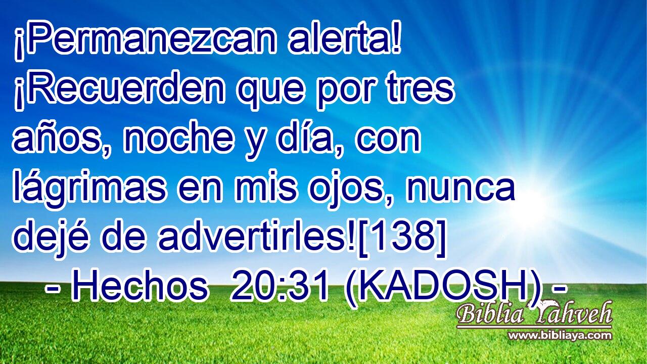  ¡Permanezcan alerta! ¡Recuerden que por tres años, noche y día, con lágrimas en mis ojos, nunca dejé de advertirles![138] 