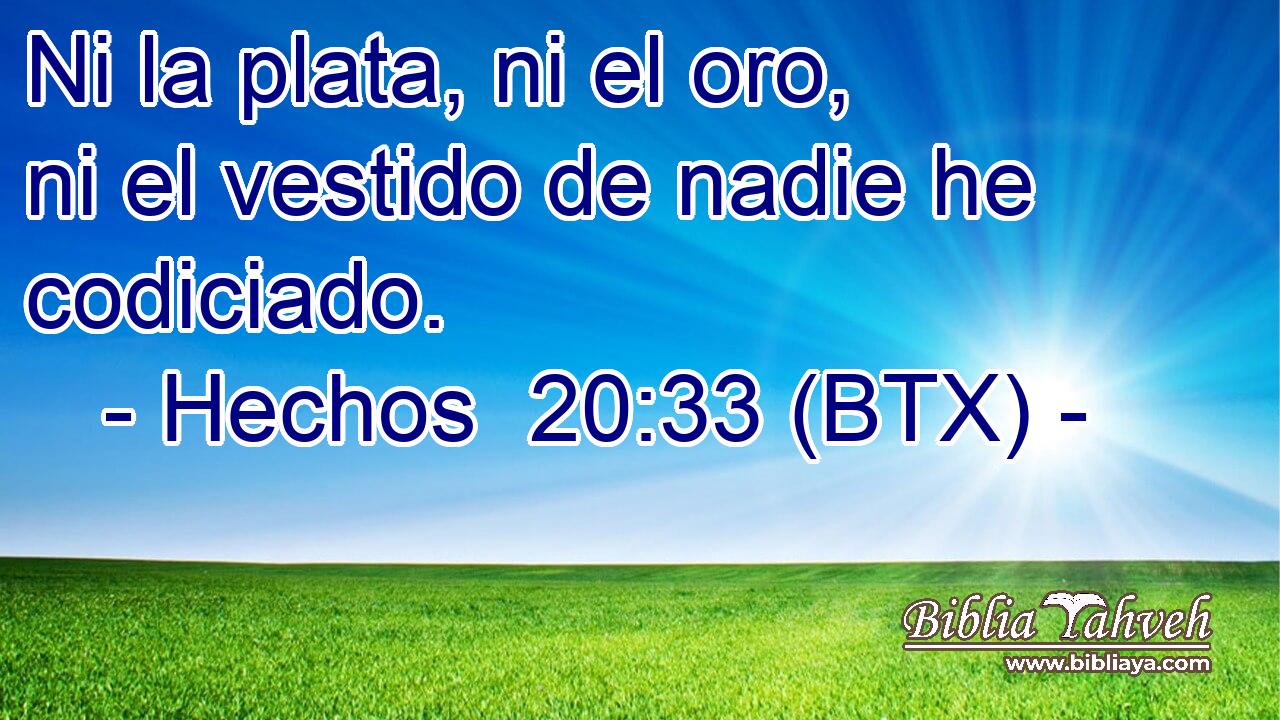 Ni la plata, ni el oro, ni el vestido de nadie he codiciado.