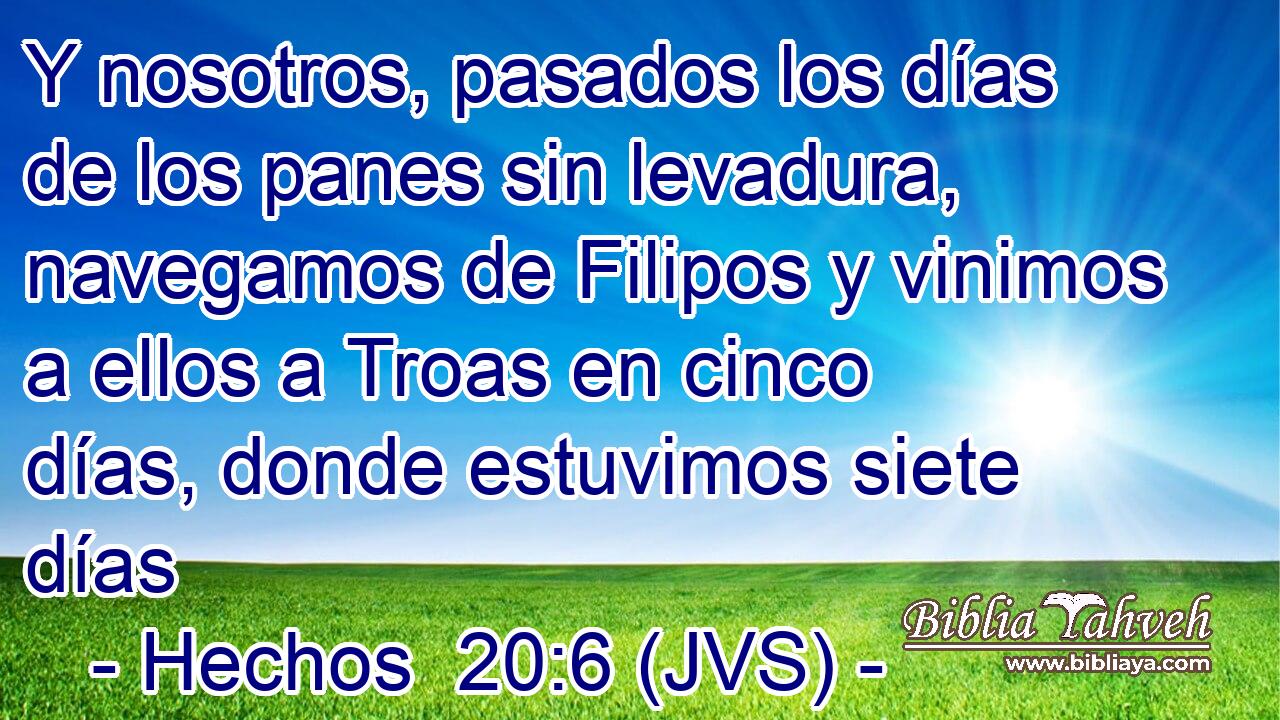 Y nosotros, pasados los días de los panes sin levadura, navegamos de Filipos y vinimos a ellos a Troas en cinco días, donde estuvimos siete días