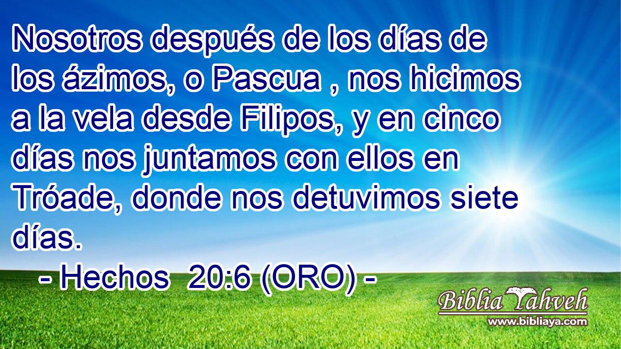  Nosotros después de los días de los ázimos, o Pascua , nos hicimos a la vela desde Filipos, y en cinco días nos juntamos con ellos en Tróade, donde nos detuvimos siete días. 