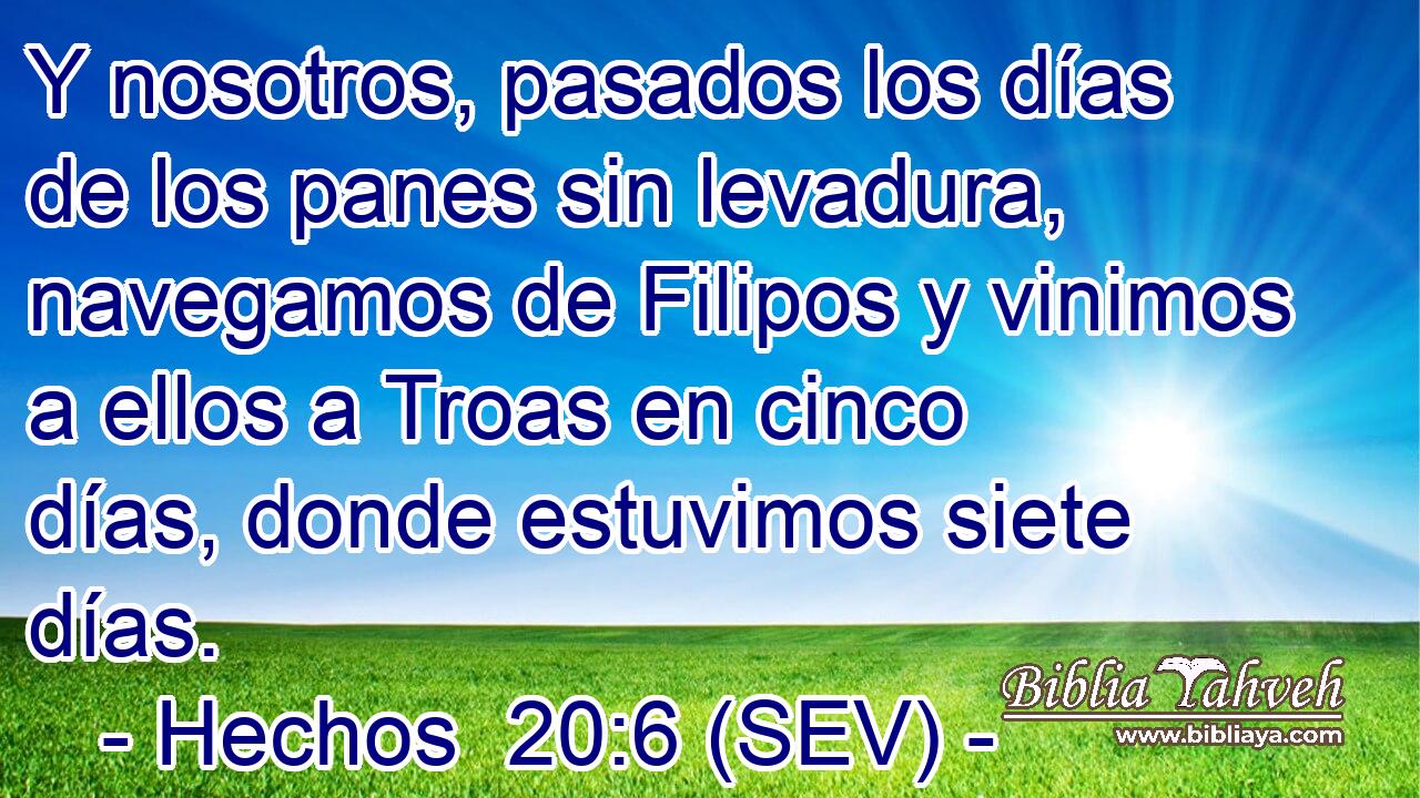 Y nosotros, pasados los días de los panes sin levadura, navegamos de Filipos y vinimos a ellos a Troas en cinco días, donde estuvimos siete días.