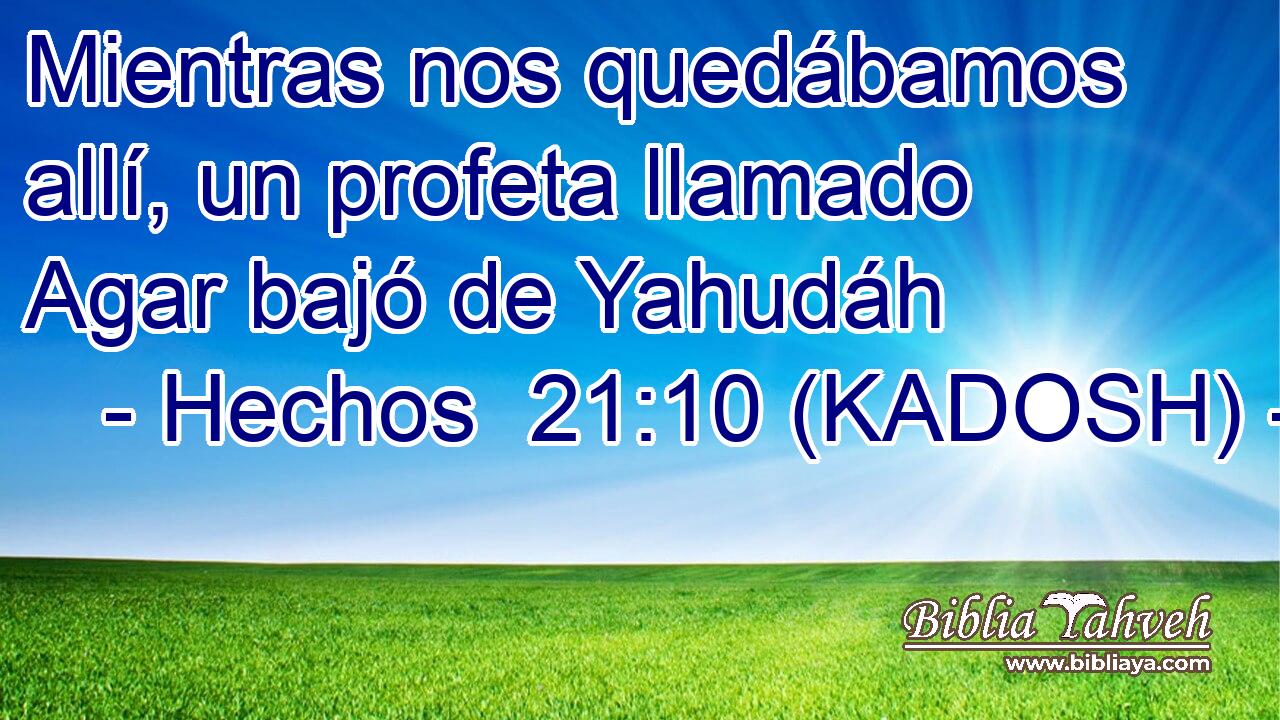  Mientras nos quedábamos allí, un profeta llamado Agar bajó de Yahudáh 