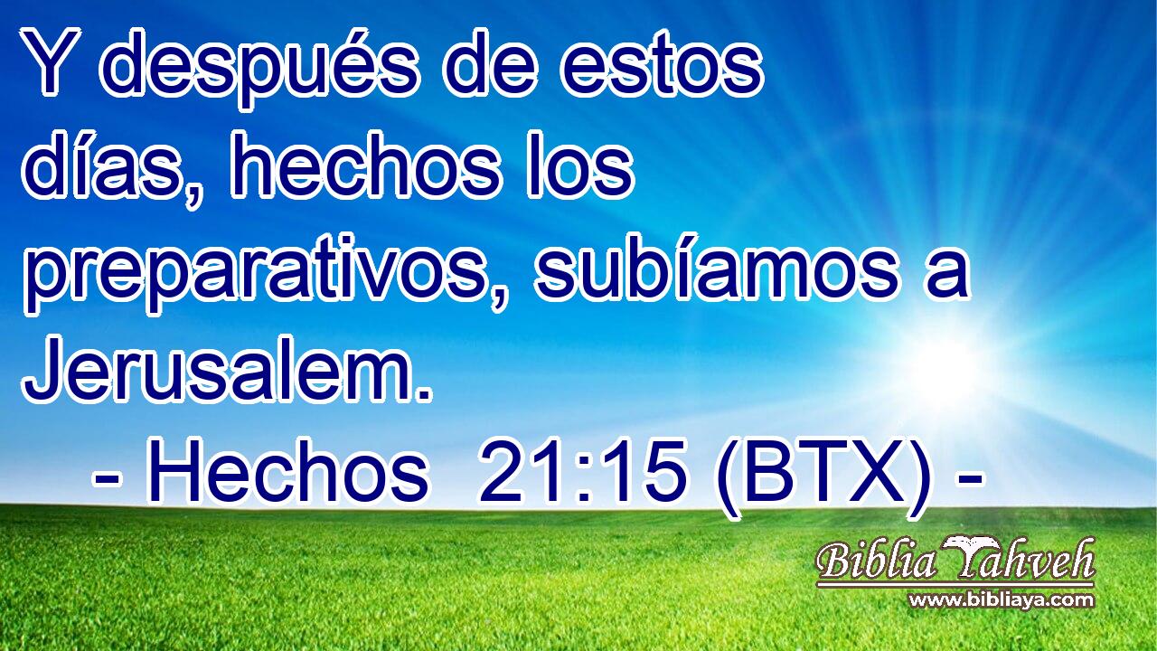 Y después de estos días, hechos los preparativos, subíamos a Jerusalem.