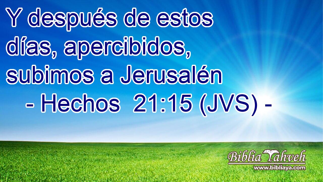 Y después de estos días, apercibidos, subimos a Jerusalén