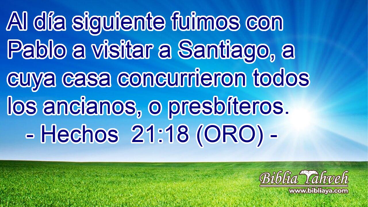  Al día siguiente fuimos con Pablo a visitar a Santiago, a cuya casa concurrieron todos los ancianos, o presbíteros. 