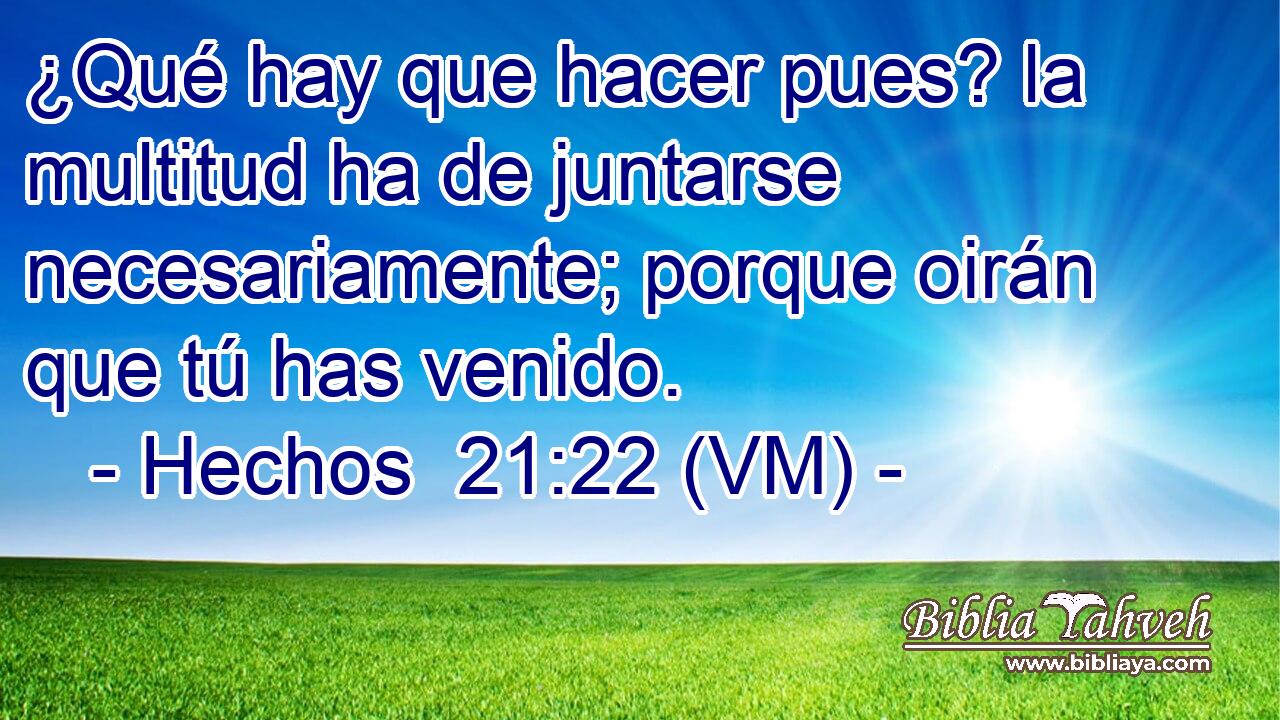  ¿Qué hay que hacer pues? la multitud ha de juntarse necesariamente; porque oirán que tú has venido. 