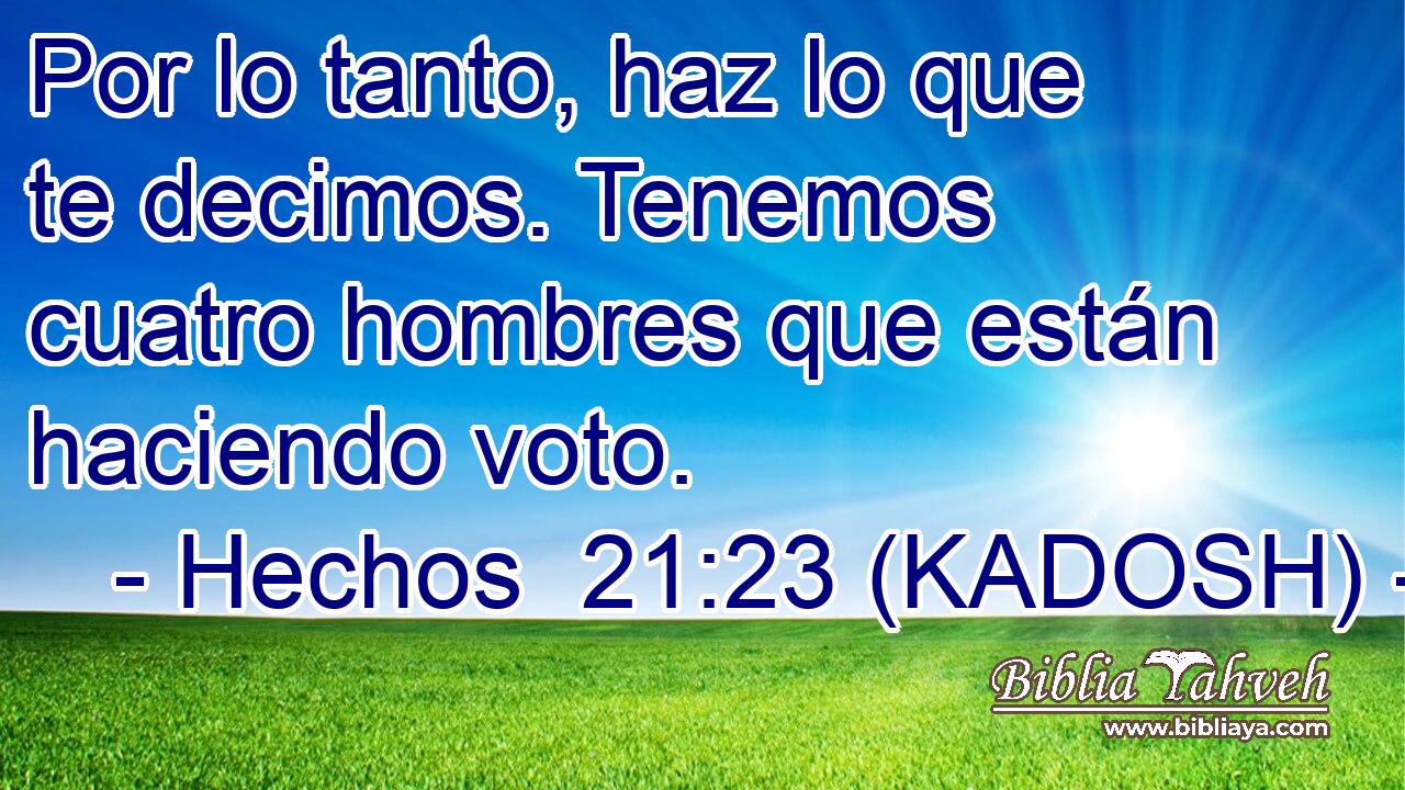  Por lo tanto, haz lo que te decimos. Tenemos cuatro hombres que están haciendo voto. 