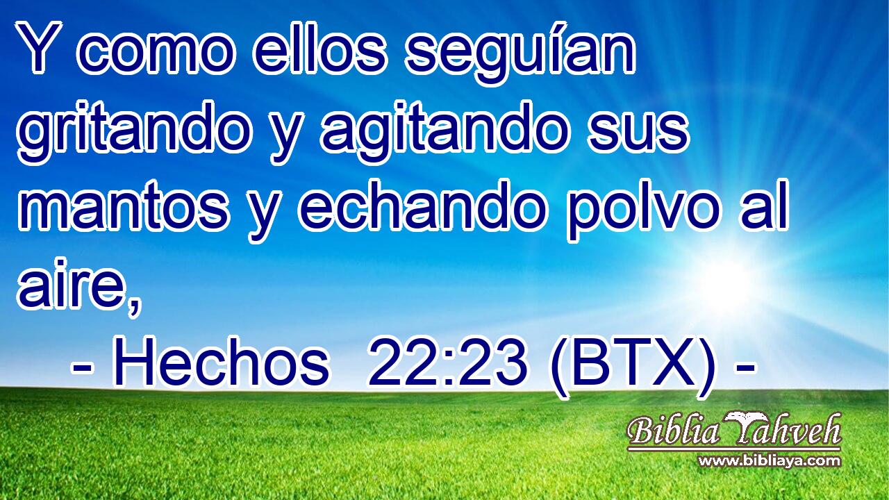 Y como ellos seguían gritando y agitando sus mantos y echando polvo al aire,