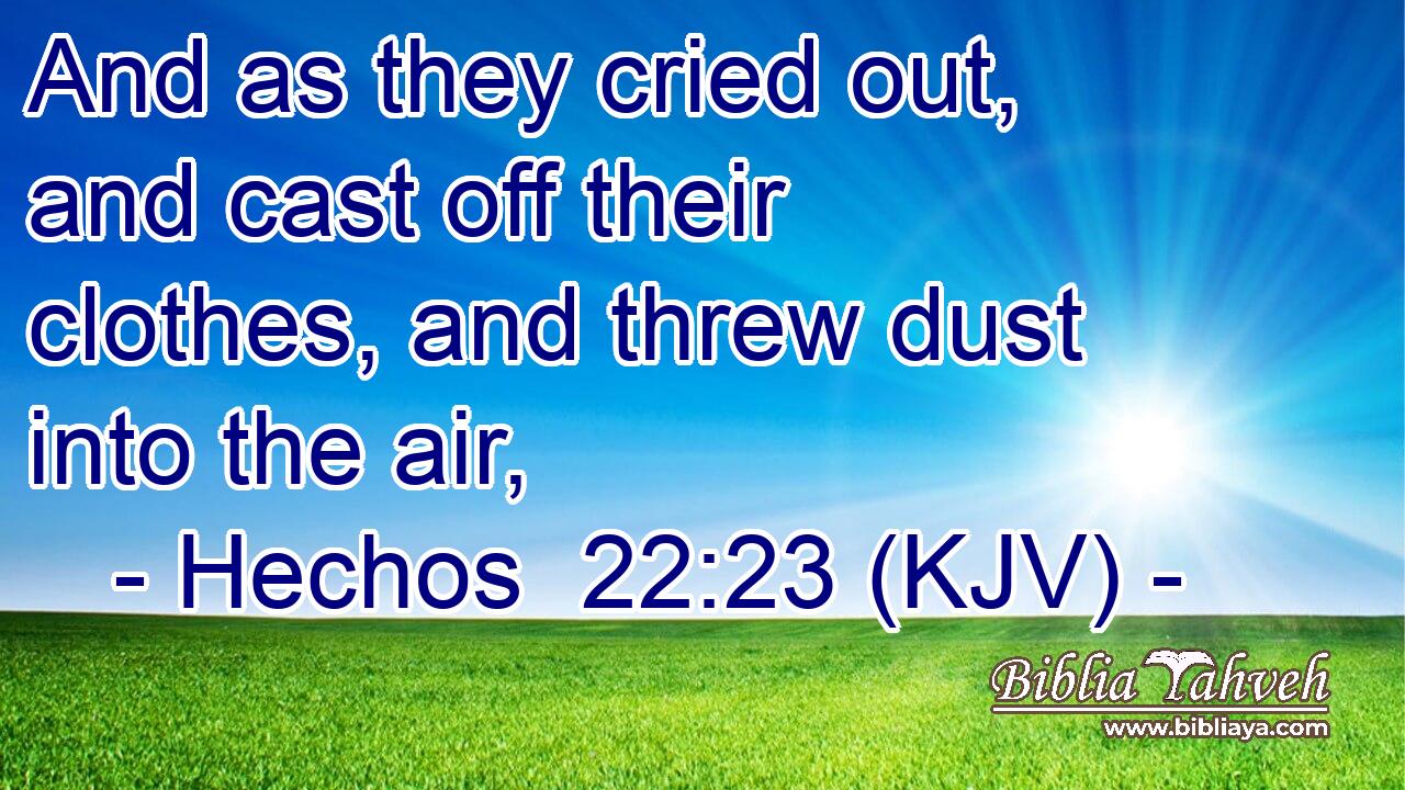 And as they cried out, and cast off their clothes, and threw dust into the air,