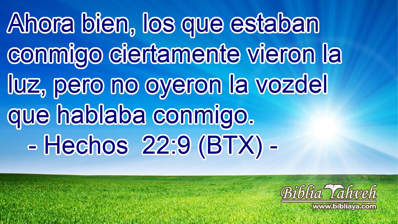 Ahora bien, los que estaban conmigo ciertamente vieron la luz, pero no oyeron la vozdel que hablaba conmigo.