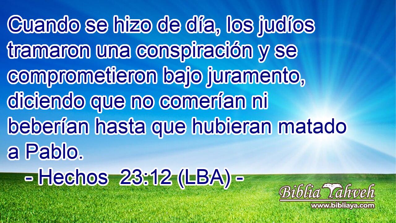 Cuando se hizo de día, los judíos tramaron una conspiración y se comprometieron bajo juramento, diciendo que no comerían ni beberían hasta que hubieran matado a Pablo.