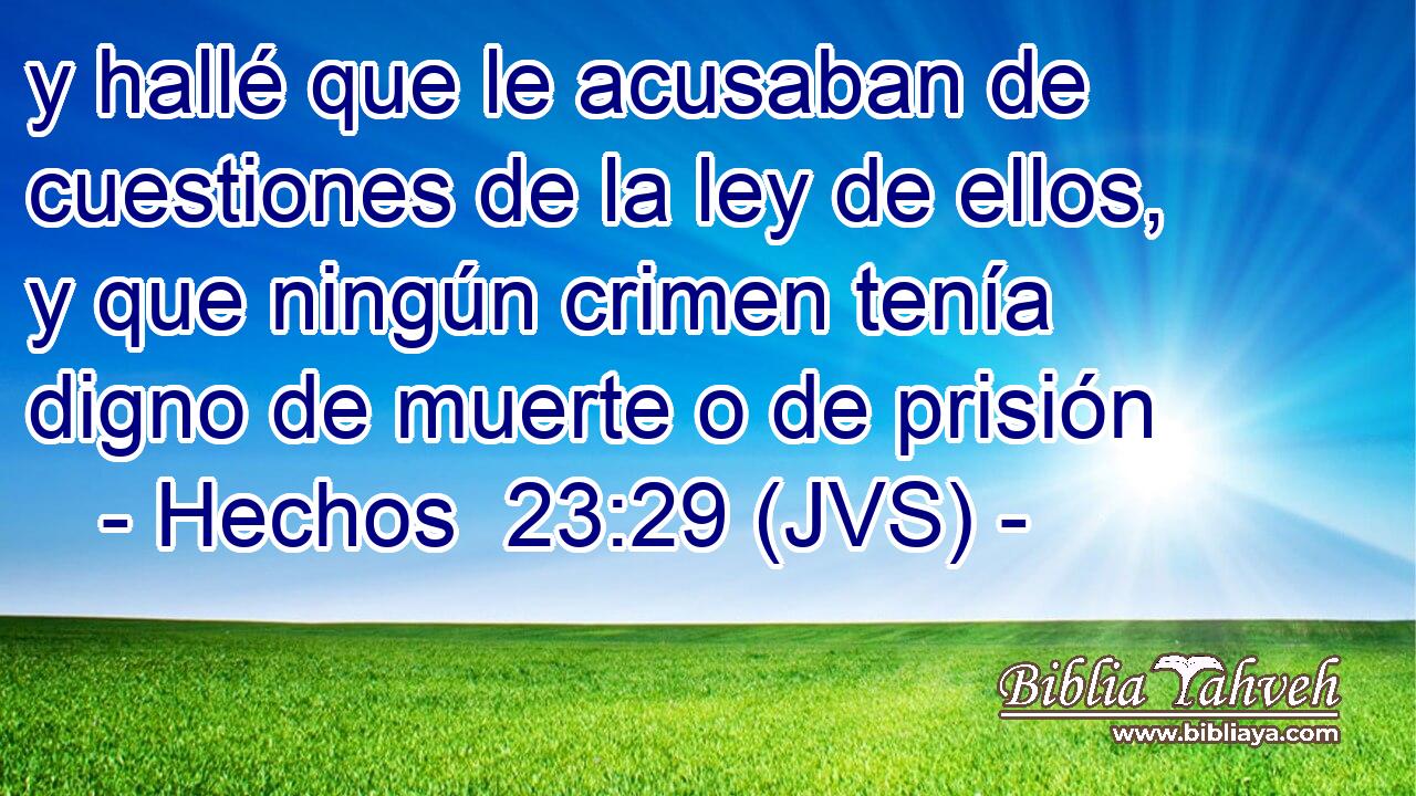 y hallé que le acusaban de cuestiones de la ley de ellos, y que ningún crimen tenía digno de muerte o de prisión