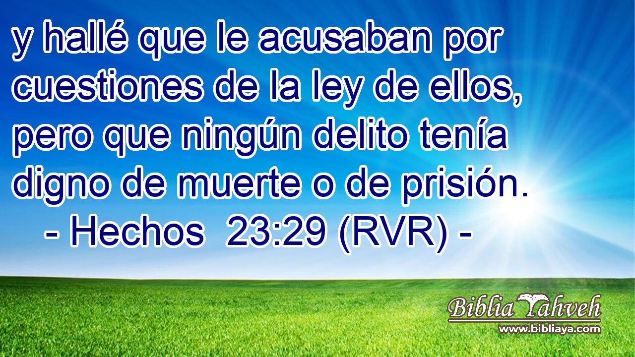 y hallé que le acusaban por cuestiones de la ley de ellos, pero que ningún delito tenía digno de muerte o de prisión.