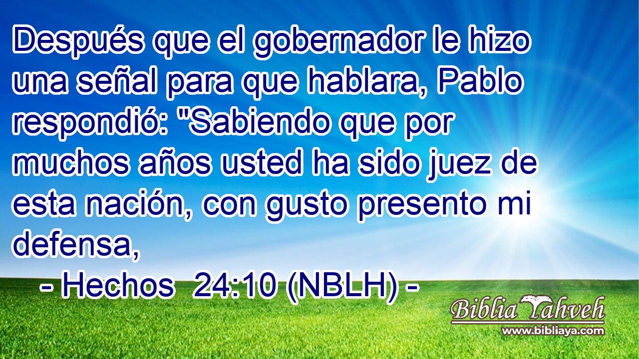  Después que el gobernador le hizo una señal para que hablara, Pablo respondió: 