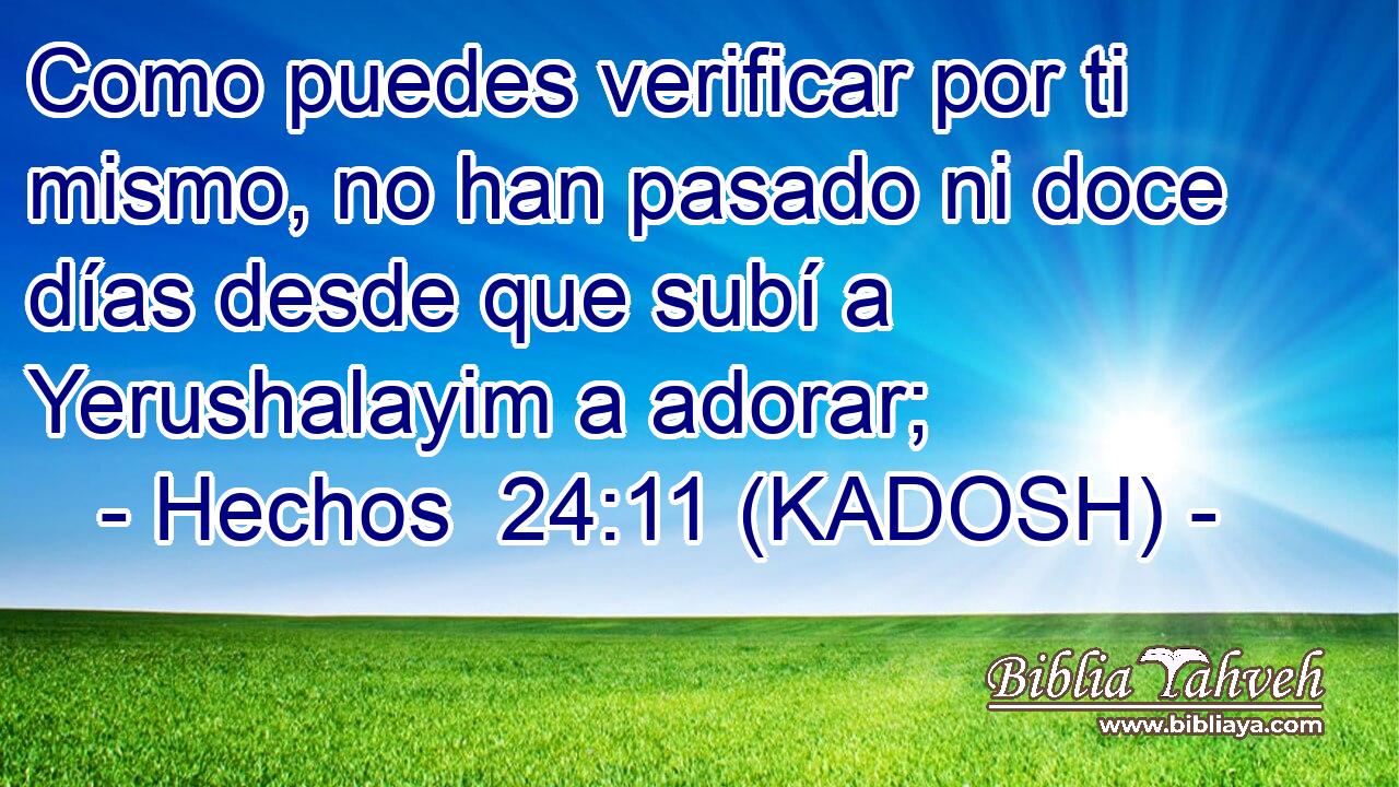  Como puedes verificar por ti mismo, no han pasado ni doce días desde que subí a Yerushalayim a adorar; 