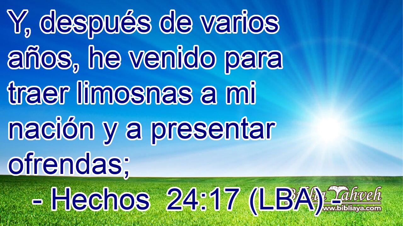 Y, después de varios años, he venido para traer limosnas a mi nación y a presentar ofrendas;
