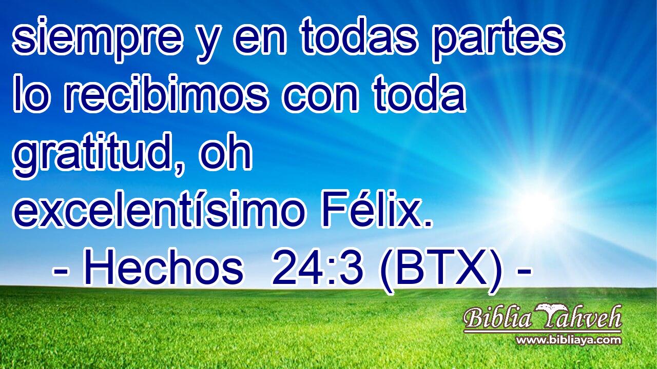 siempre y en todas partes lo recibimos con toda gratitud, oh excelentísimo Félix.