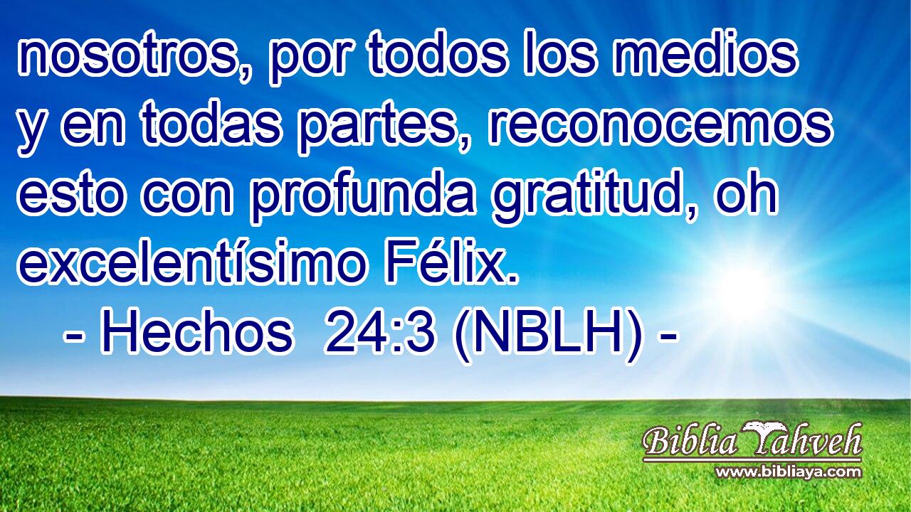  nosotros, por todos los medios y en todas partes, reconocemos esto con profunda gratitud, oh excelentísimo Félix. 