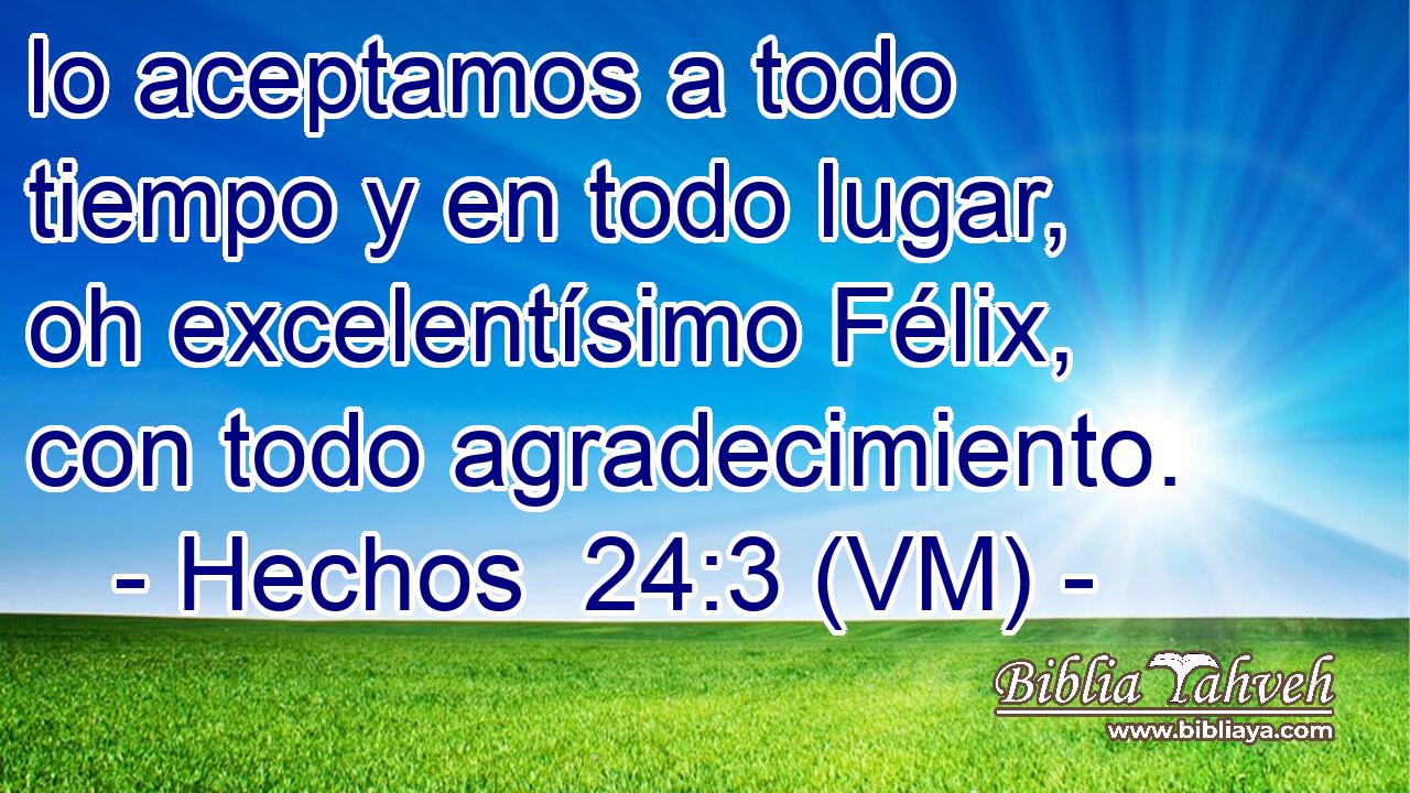  lo aceptamos a todo tiempo y en todo lugar, oh excelentísimo Félix, con todo agradecimiento. 