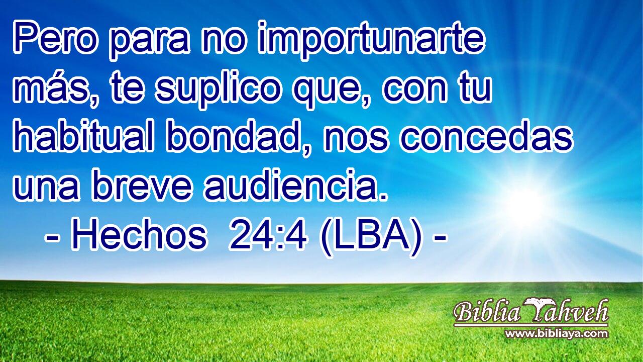Pero para no importunarte más, te suplico que, con tu habitual bondad, nos concedas una breve audiencia.
