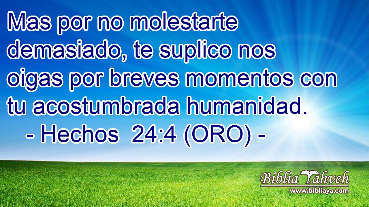  Mas por no molestarte demasiado, te suplico nos oigas por breves momentos con tu acostumbrada humanidad. 