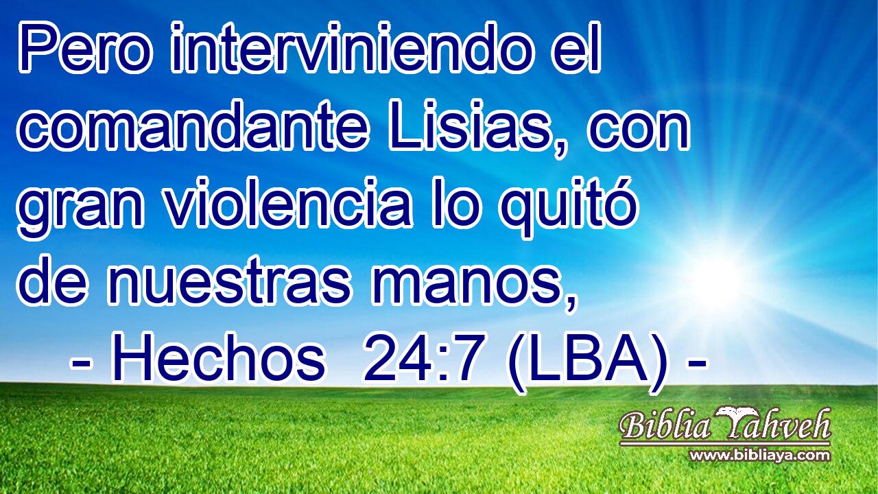 Pero interviniendo el comandante Lisias, con gran violencia lo quitó de nuestras manos,