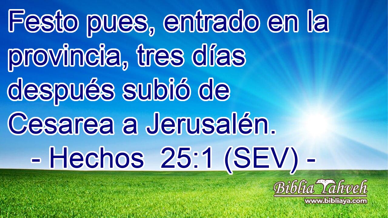 Festo pues, entrado en la provincia, tres días después subió de Cesarea a Jerusalén.
