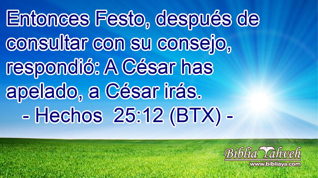 Entonces Festo, después de consultar con su consejo, respondió: A César has apelado, a César irás.