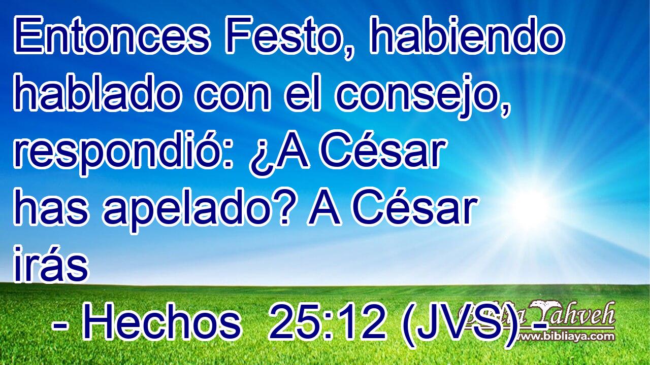 Entonces Festo, habiendo hablado con el consejo, respondió: ¿A César has apelado? A César irás